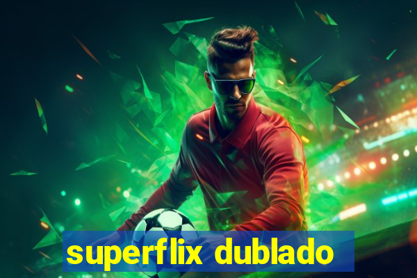 superflix dublado